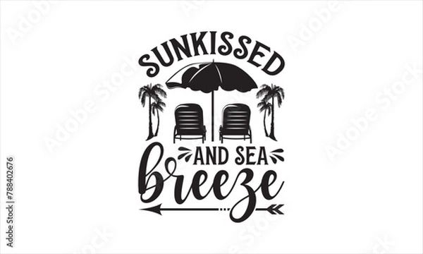 Fototapeta Sunkissed And Sea Breeze - Summer T- Shirt Design, Editable, This Illustration Can Be Used As A Print On T-Shirts And Bags, Stationary Or As A Poster, Template.