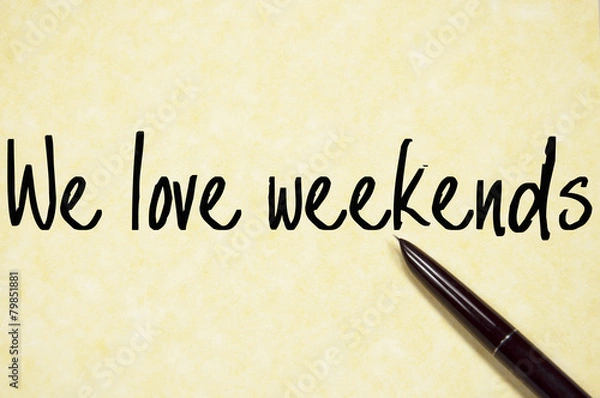 Fototapeta we love weekends text write on paper