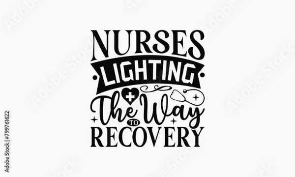 Fototapeta Nurses Lighting The Way To Recovery - Nurse T-shirt Design, Print On And Bags, Greeting Card Template, Inspiration Vector, Isolated On White Background.