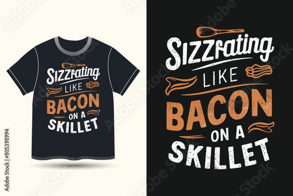 Fototapeta a black Tshirt with the words quote Sizzling like bacon on a skillet