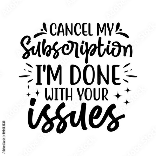 Fototapeta cancel my subscription i'm done with your issues svg