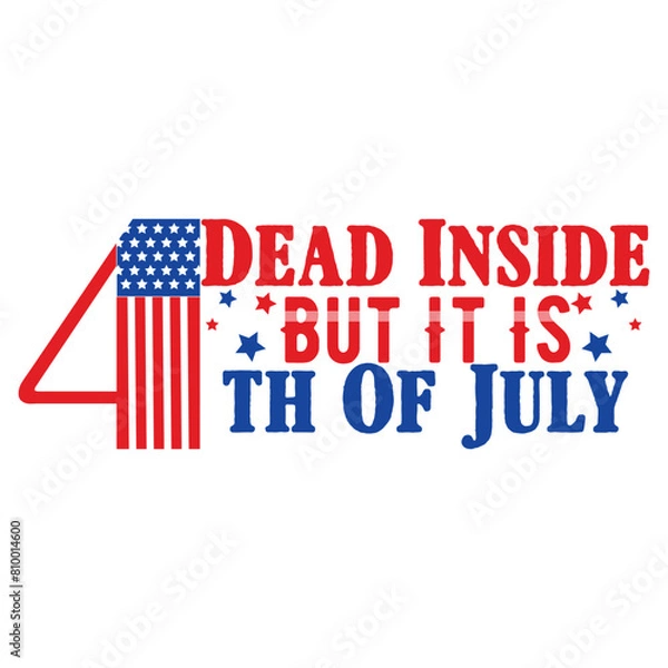 Fototapeta DEAD INSIDE BUT IT IS 4TH OF JULY  4TH OF JULY T-SHIRT DESIGN,