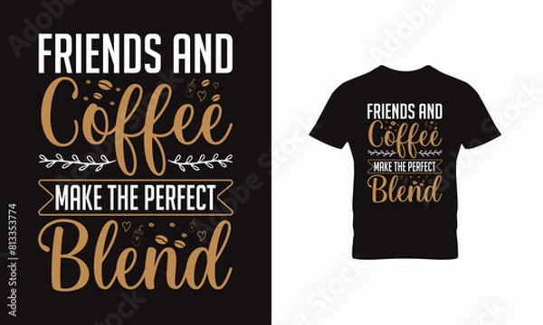 Obraz T shirt design,typography t shirt design,friend and coffe perfect make the blend.