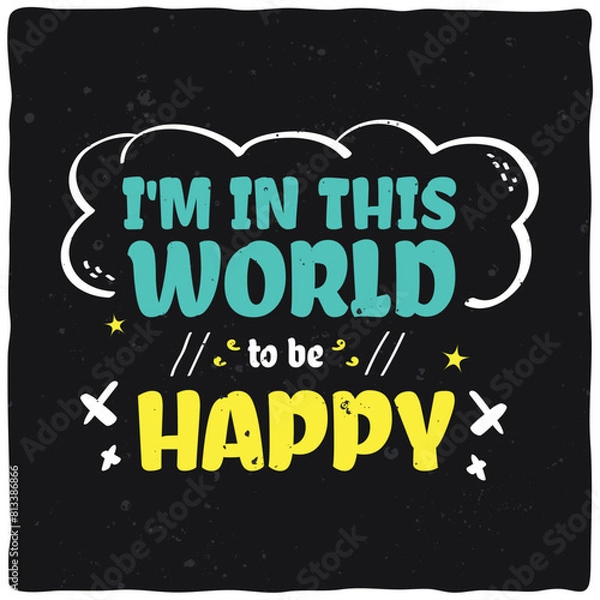 Obraz visually captivating vector typography design featuring 'I'M IN THIS WORLD' and 'HAPPY' creatively arranged amidst diverse fonts and graphics, evoking an illustrative poster aesthetic.