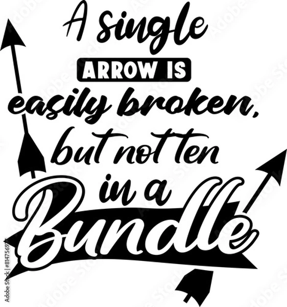 Fototapeta A single arrow is easily broken, but not ten in a bundle