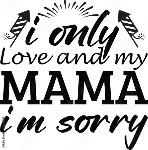 Obraz I Only Love and My Mama I’m Sorry
