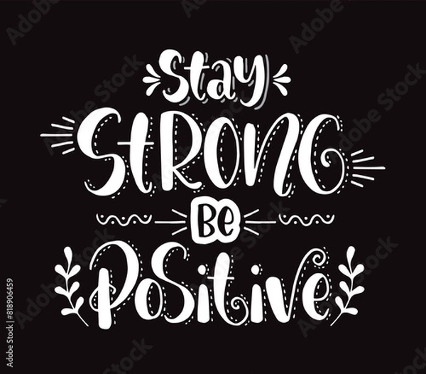 Fototapeta Stay strong be positive, hand lettering, motivational quote