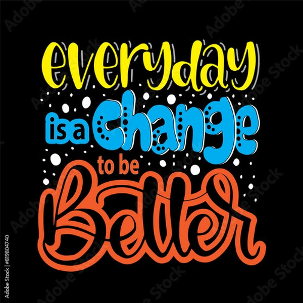 Fototapeta Everyday is a change to be better, hand lettering, motivational quotes