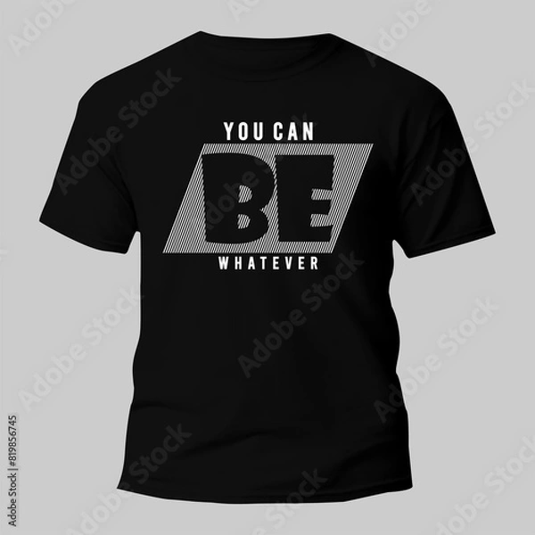 Fototapeta you can be whatever t shirt typography design for print