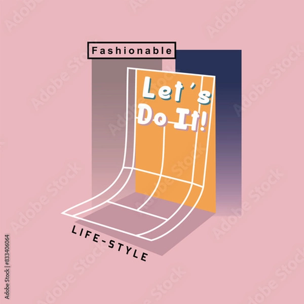Obraz FASHIONABLE LET'S DO IT! LIFE STYLE - Modern and Stylish Typography Design, Graphic Vector Design, Fashion Illustration, 