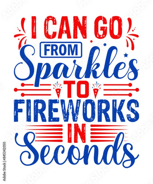 Fototapeta I can go from sparkles to fireworks in seconds T-shirt design, Memorial Design, 4th of July, July Design, 4th of July vector design
