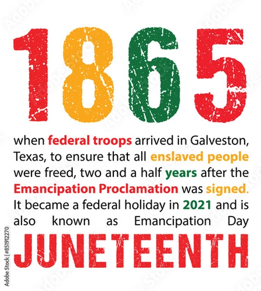 Fototapeta when federal troops arrived in Galveston, Texas, to ensure that all enslaved people were freed, two and a half years after the Emancipation Proclamation was signed. It became a federal holiday in 2021