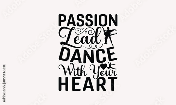 Fototapeta Passion Lead Dance With Your Heart - Dancing T-shirt Design, Isolated On Fresh Pattern Black, Vector With Typography Text, Web Clip Art T-shirt.