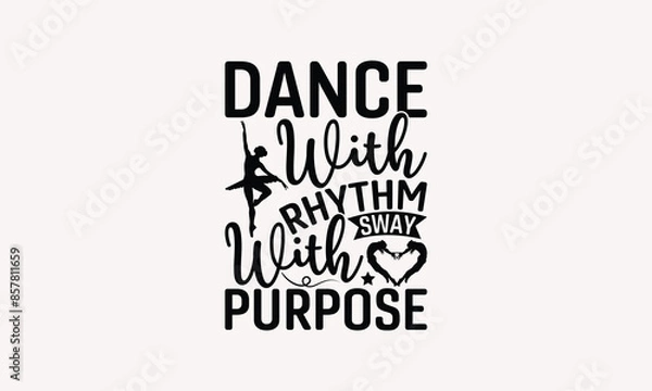 Fototapeta Dance With Rhythm Sway With Purpose - Dancing T-shirt Design, Handmade Lettering Design For Card Template, Text Banners, Modern Calligraphy, Cards And Posters, Mugs, Notebooks, EPS-10.