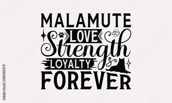 Obraz Malamute Love Strength Loyalty Forever - Alaskan Malamute Dog T - Shirt Design, Hand Drawn Vintage Lettering, Illustration For Prints On Bags, Posters Vector Template, EPS 10