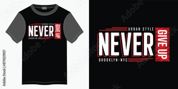 Obraz Never give up typography t-shirt and apparel design, Typography vector t-shirt design for print, Motivational and Inspirational quotes lettering t-shirt illustration design.