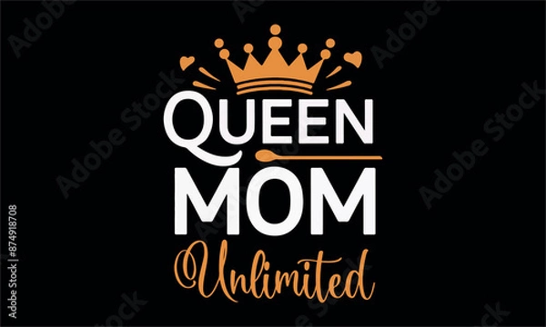 Obraz queen mom unlimited-mom t shirt design lettering and decoration elements,Hand drawn vintage illustration with hand Cricut for,Cut Files For stickers, Templet, mugs, etc Vector EPS 10
