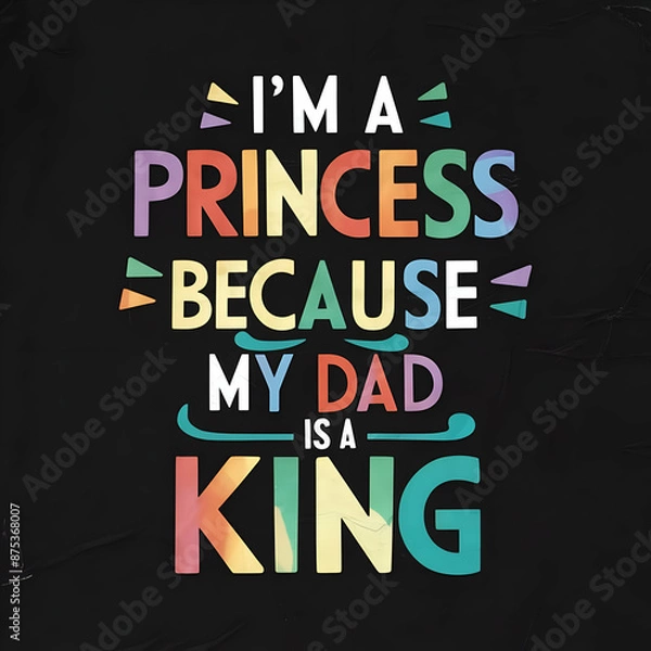 Obraz i'm a princess because my dad is a king