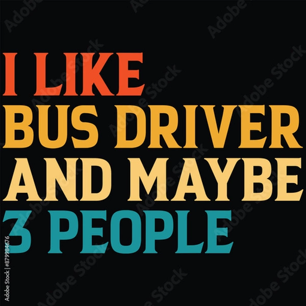 Fototapeta I Like Bus Driver And Maybe 3 People T-shirt Design, SVG, Cutting File, Cricut, SVG Cutting File For Cricut, Instant Download, EPS File, Vintage, shirt, Tee, Vector File, trendy svg, retro SVG