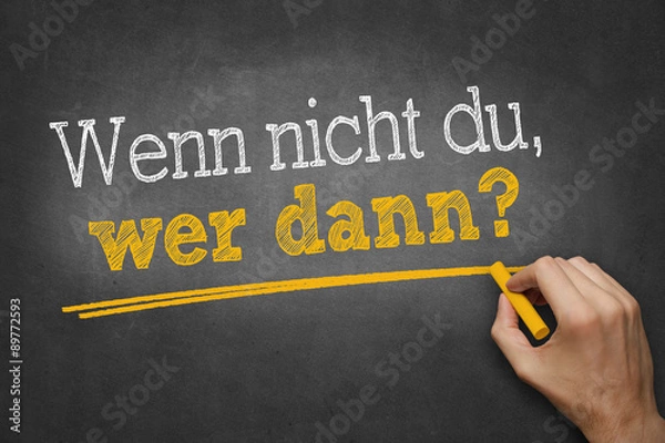 Obraz Hand schreibt mit Kreide Text "Wenn nicht du, wer dann?" auf Tafel