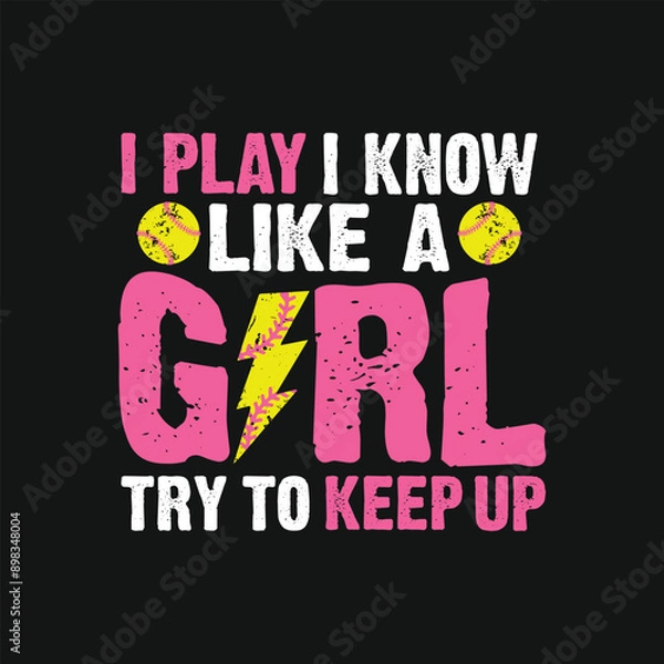 Fototapeta I Know I Play Like A Girl Try to Keep up. Baseball Softball T-Shirt Design, Posters, Greeting Cards, Textiles, and Sticker Vector Illustration