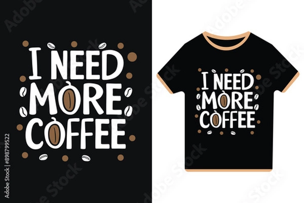 Fototapeta I Need More Coffee - Vector Typography Illustration T-Shirt Design