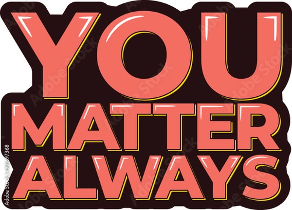 Obraz You Matter Always Lettering Vector Design