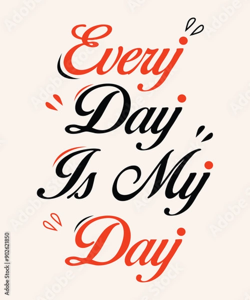 Obraz a poster that says every day is my day