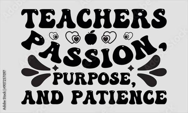 Fototapeta Teachers Passion, Purpose, and Patience-Teacher's Day t shirt design, Calligraphy graphic design typography element,Hand drawn lettering phrase isolated on white background, Hand written vector sign F