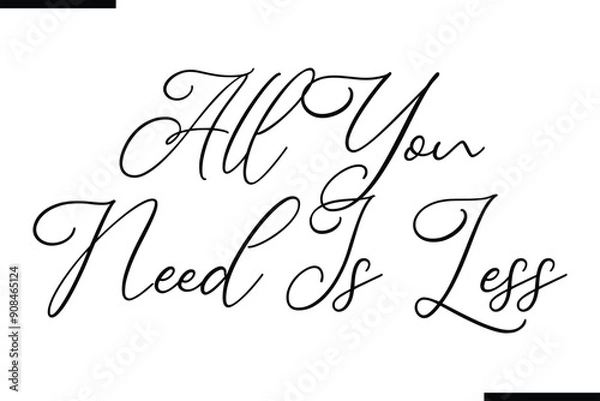 Fototapeta All You Need Is Less Stylish Typography Text Sayings or Quote