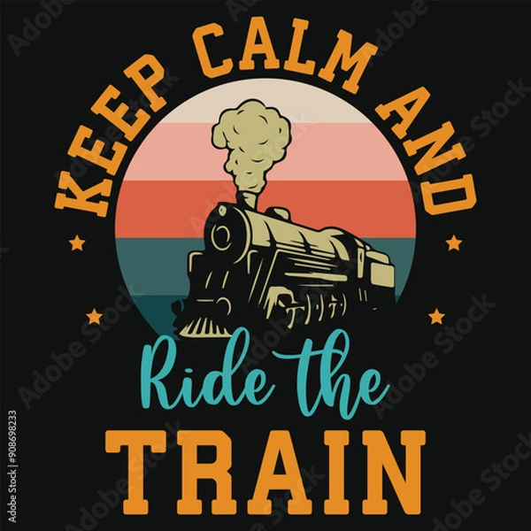 Fototapeta Keep calm and ride the train retro graphics tshirt design