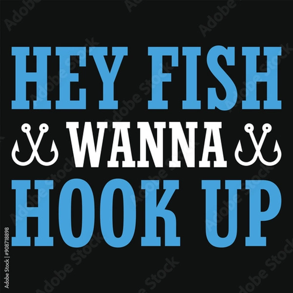 Obraz Hey fish wanna hook up fishing tshirt design