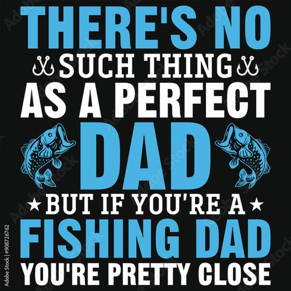 Fototapeta There's no such thing as a perfect dad fishing dad typography tshirt design