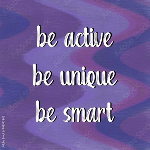 Fototapeta “BE ACTIVE, BE UNIQUE, BE SMART” isolated on waves purple textured background.