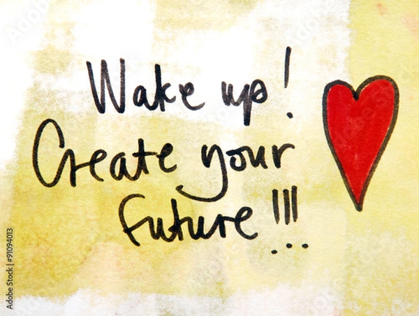 Obraz wake up and create your future