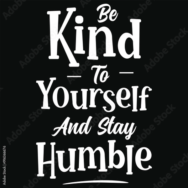 Fototapeta Be kind to yourself and stay humble typography tshirt design