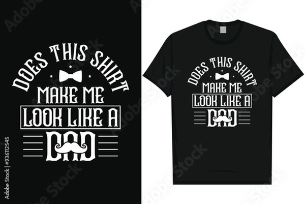 Obraz Does this shirt make me look like a dad happy Father's day typography tshirt design