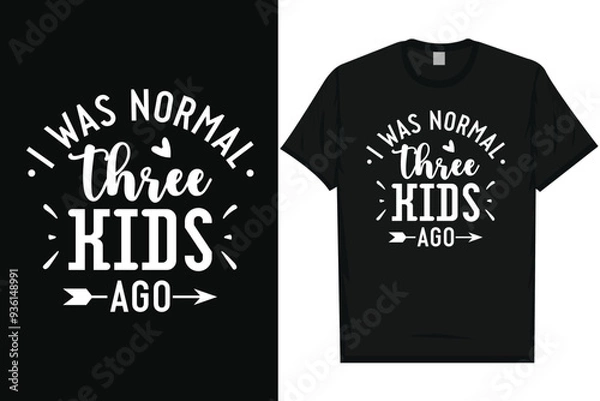 Fototapeta I was normal three kids ago typography tshirt design
