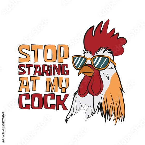 Fototapeta Cartoon of a cool moody rooster with sunglasses with a funny double meaning quote stop staring at my cock. Vector illustration for tshirt, website, clip art, poster and print on demand merchandise.