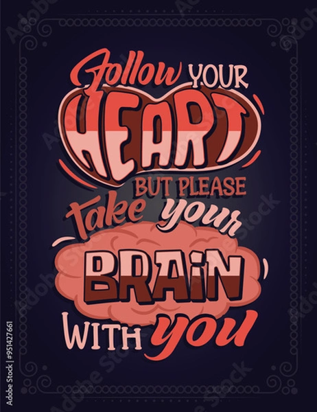 Obraz Follow your heart but please take your brain with you. Lettering poster