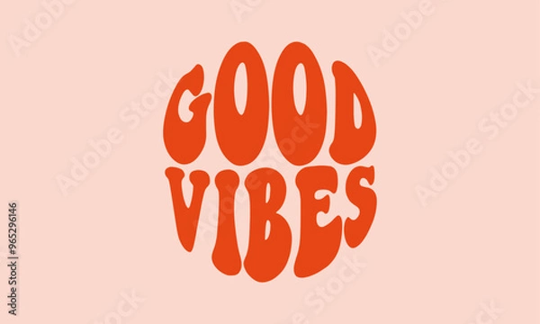 Obraz Good vibes  trendy lettering cute  retro warp text typography  vector design template for t shirt, poster, banner, wall art , mug , sticker, tote bag, mini sign