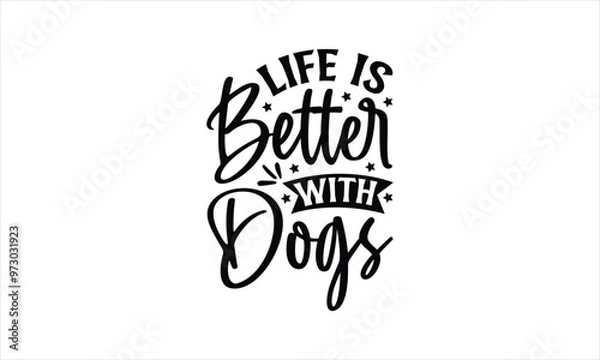 Fototapeta Life is better with dogs - Dog T- Shirt Design, Cute, Conceptual Handwritten Phrase T Shirt Calligraphic Design, Inscription For Invitation And Greeting Card, Prints And Posters, Template.