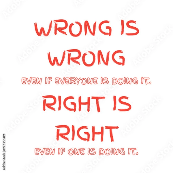 Obraz “Wrong is wrong even if everyone is doing it. Right is right even if no one is doing it” motivational quote png 