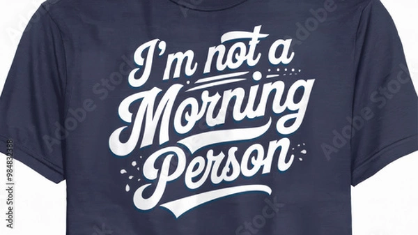Fototapeta T Shirt With The Text I M Not A Morning Person