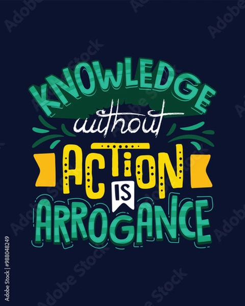 Obraz Knowledge without action is arrogance. Motivational hand lettering for poster, shirt, bag, mug, sticker.