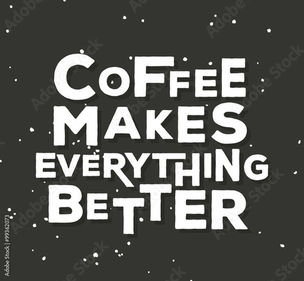 Fototapeta Coffee makes everything better  - creative quote.  Vector  typography concept