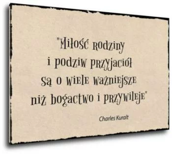 obraz z napisami - Miłość rodziny i podziw przyjaciół  są o wiele ważniejsze niż bogactwo i przywileje - obrazek 2